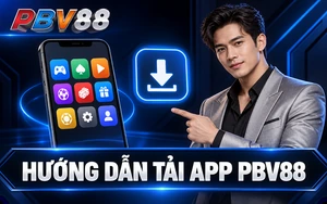 HƯỚNG DẪN TẢI APP PBV88